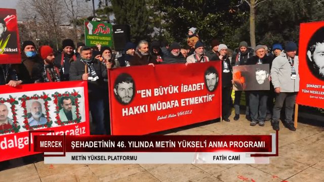 ŞEHADETİNİN 46. YILDÖNÜMÜNDE METİN YÜKSELİ ANMA PROGRAMI