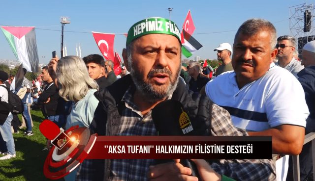 'AKSA TUFANI' VE HALKIMIZIN FİLİSTİN'E DESTEĞİ