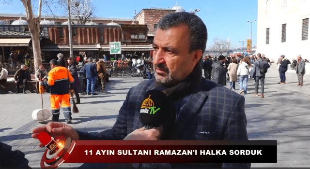11 AYIN SULTANI RAMAZAN'I HALKA SORDUK