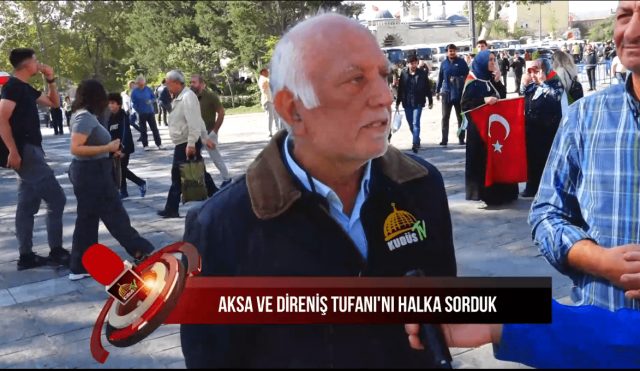 AKSA VE DİRENİŞ TUFANI'NI HALKA SORDUK